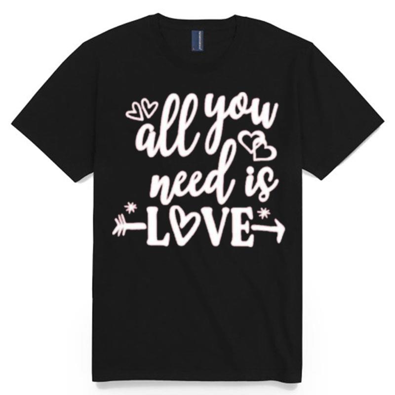 All You Need Love T-Shirt