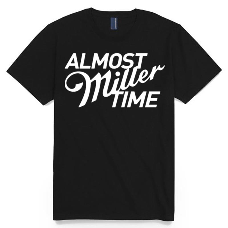 Almost Miller Time T-Shirt