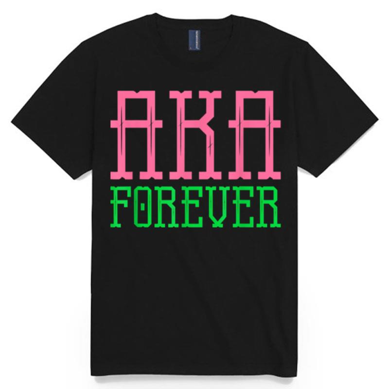 Alpha Kappa Aka Paraphernalia Sorority 1908 Aka Forever T-Shirt