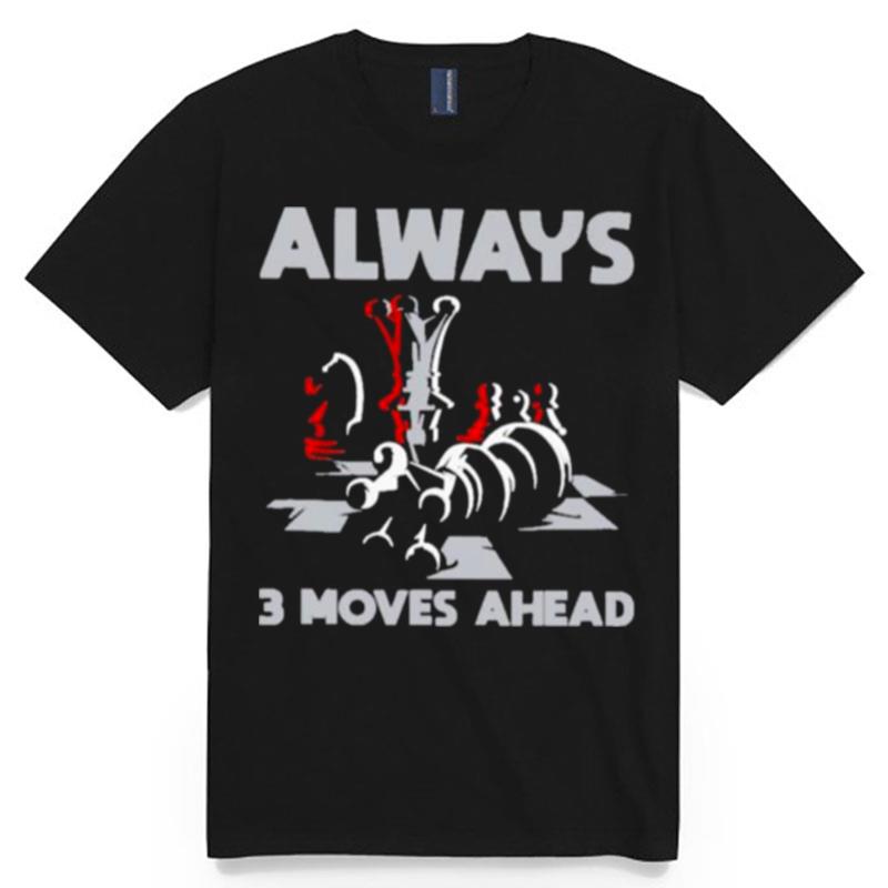 Always 3 Move Ahead Ches T-Shirt