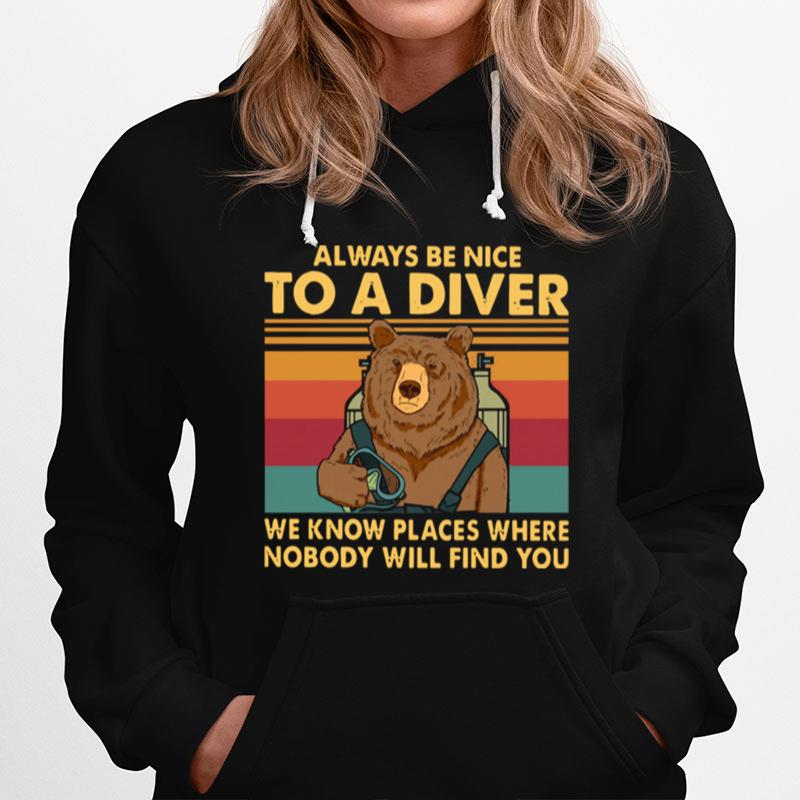 Always Be Nice To A Diver We Know Places Where Nobody Will Find You Hoodie