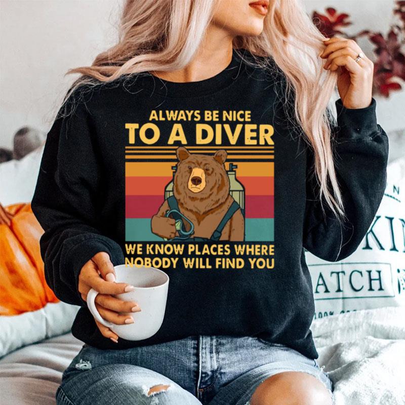 Always Be Nice To A Diver We Know Places Where Nobody Will Find You Sweater