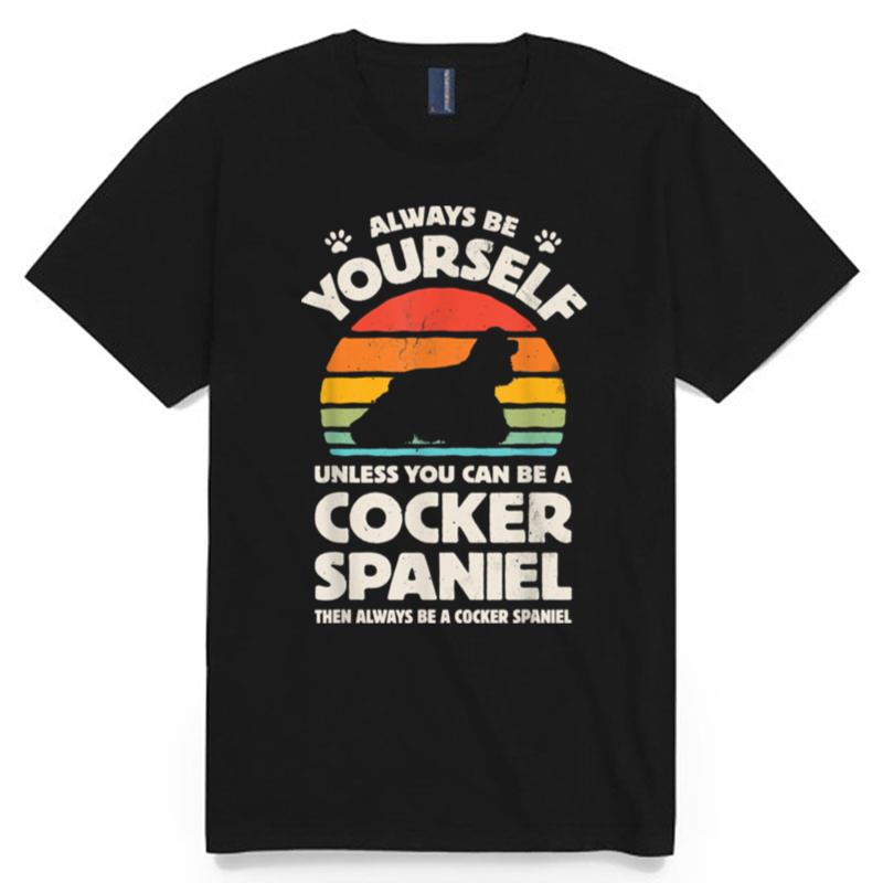 Always Be Yourself Cocker Spaniel T-Shirt