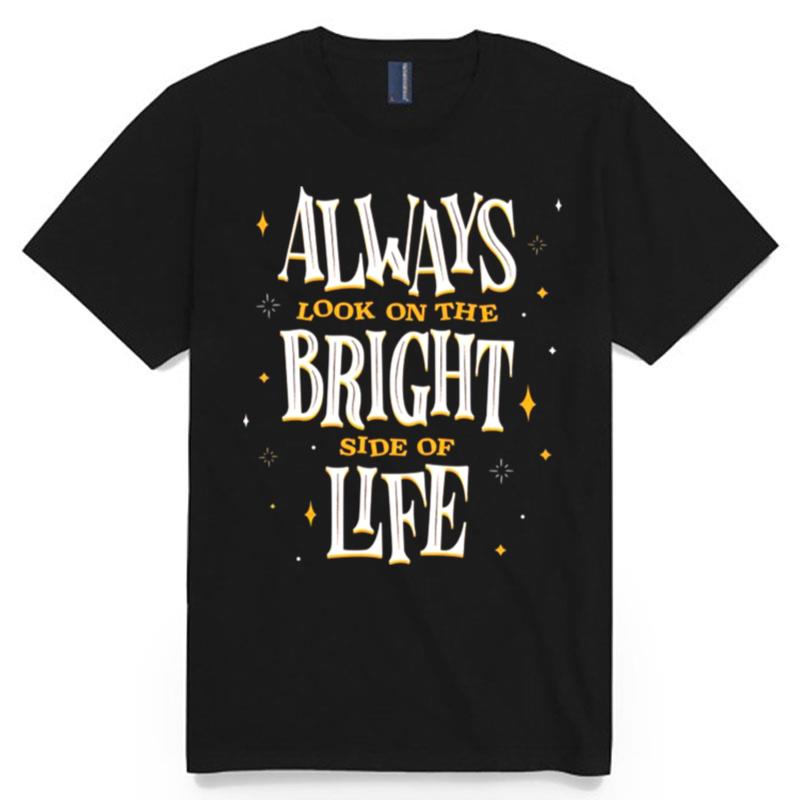 Always Look On The Bright Side Of Life T-Shirt