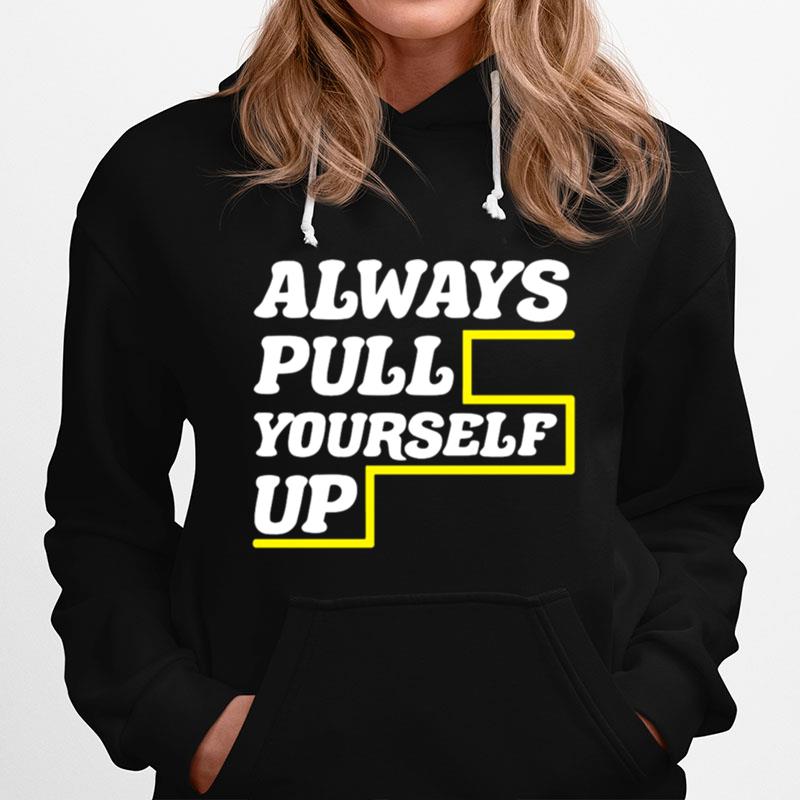 Always Pull Yourself Up Hoodie