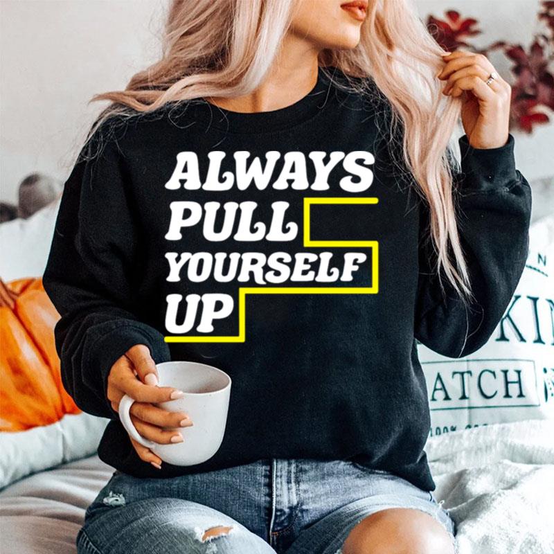 Always Pull Yourself Up Sweater