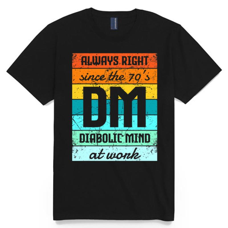 Always Right Since The 70S Diabolic Mind At Work Vintage T-Shirt