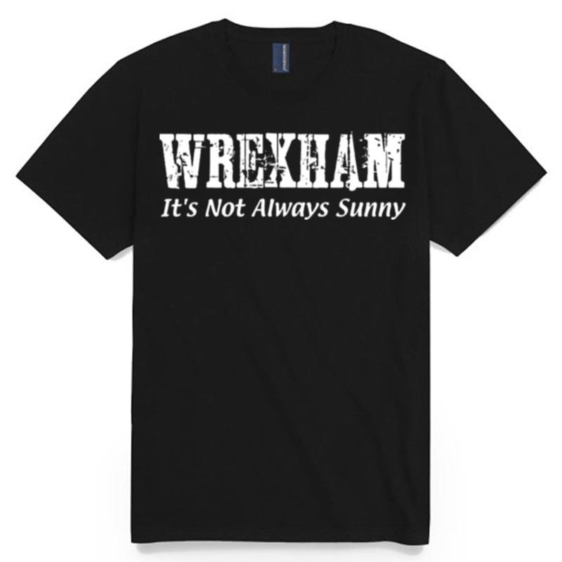Always Sunny In Wrexham T-Shirt