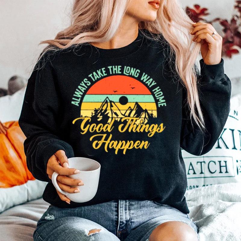Always Take The Long Way Home Good Things Happen Vintage Sweater