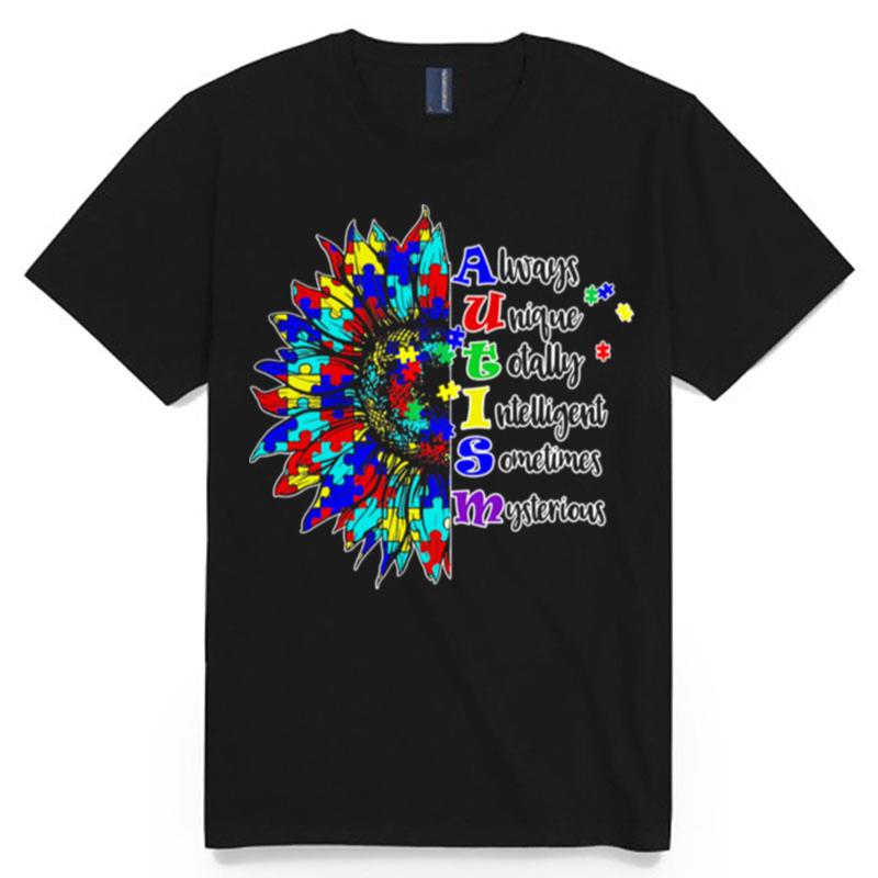 Always Unique Totally Intelligent Sometimes Mysterious Autism Sunflower T-Shirt