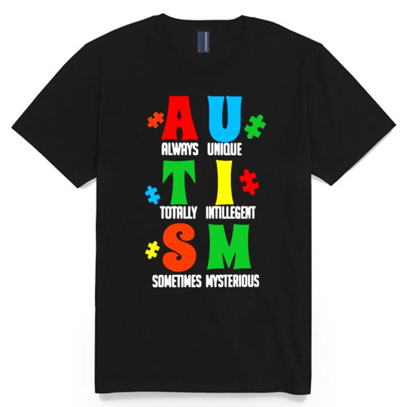 Always Unique Totally Intelligent Sometimes Mysterious Autism T-Shirt
