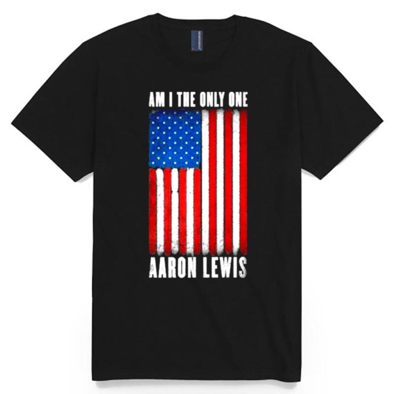 Am I The Only One Aaron Lewis American Flag T-Shirt