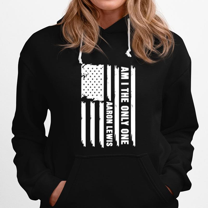 Am I The Only One Aaron Lewis Usa Flag Hoodie