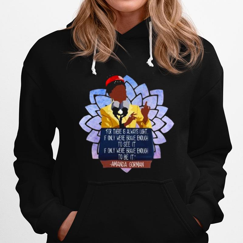 Amanda Gorman For There Is Always Light If Only Were Brave Enough To See It Hoodie