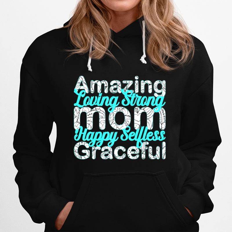 Amazing Loving Strong Mom Happy Selfless Graceful Hoodie