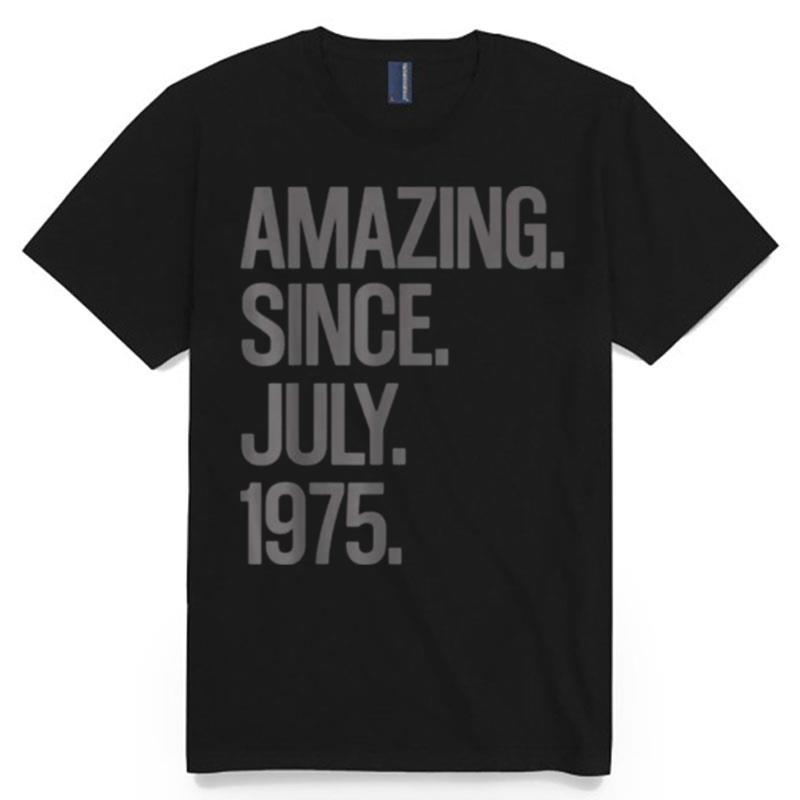 Amazing Since July 1975 Birthday 46 Year Old T-Shirt