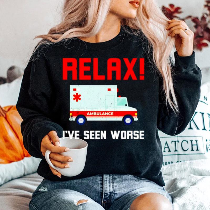 Ambulance Relax Ive Seen Worse Sweater