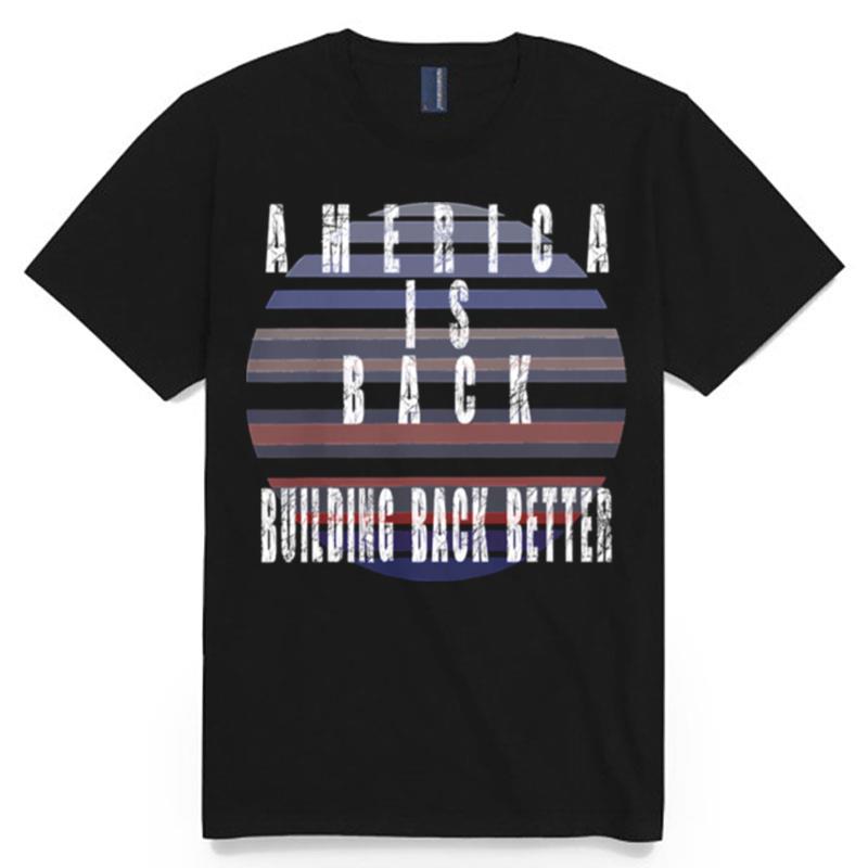 America Is Back Building Back Better Joe Biden Kamala Harris T-Shirt