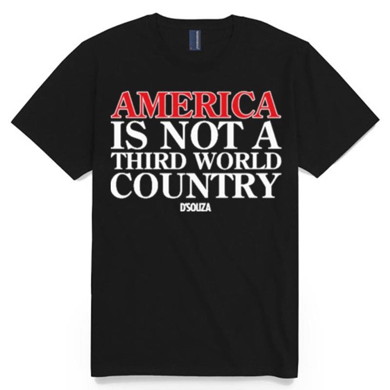 America Is Not A Third World Country Dinesh Dsouza T-Shirt