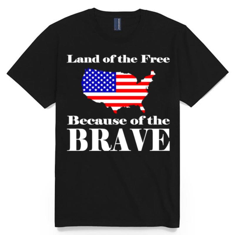 America Land Of The Free Because Of The Brave T-Shirt