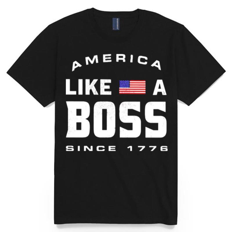 America Like A Boss Since 1776 T-Shirt