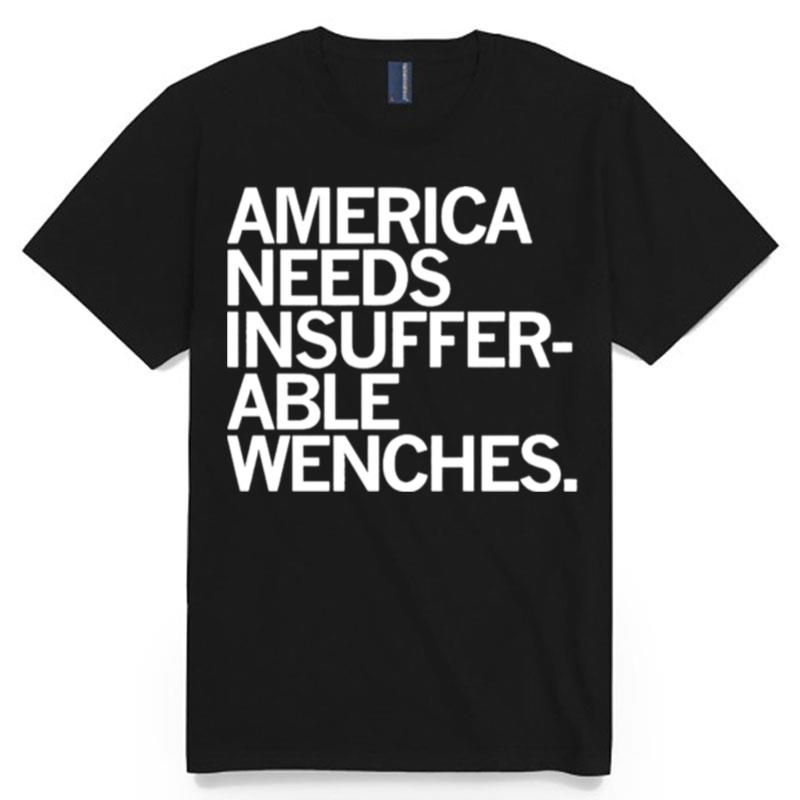 America Needs Insufferable Able Wenches T-Shirt
