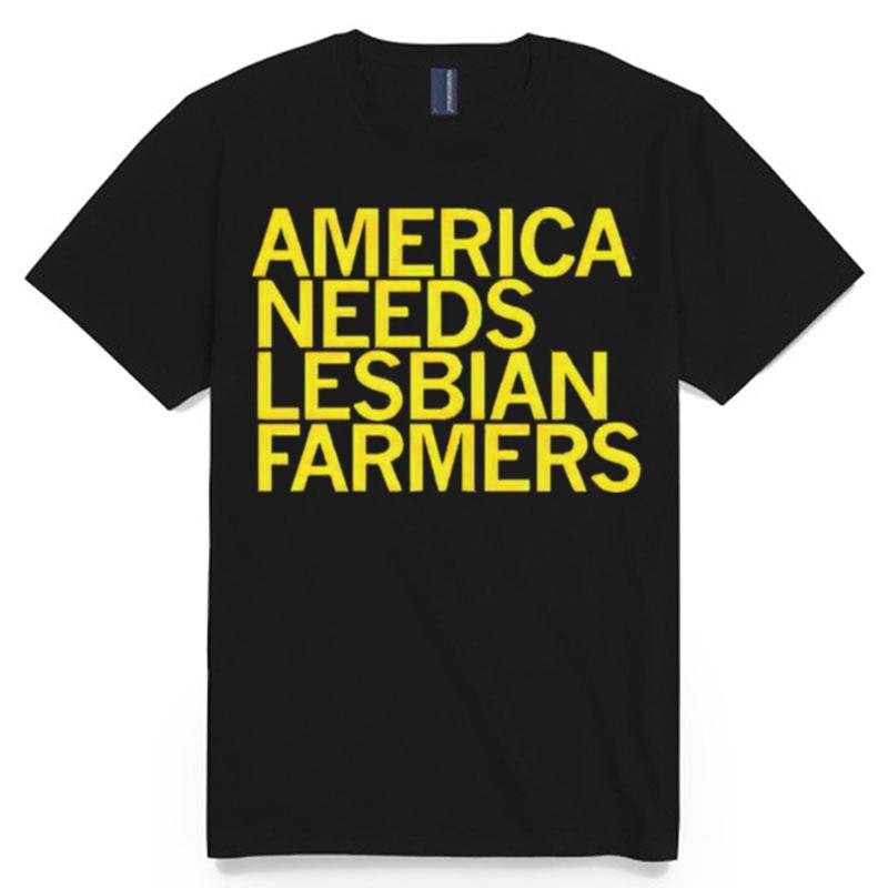 America Needs Lesbian Farmers T-Shirt