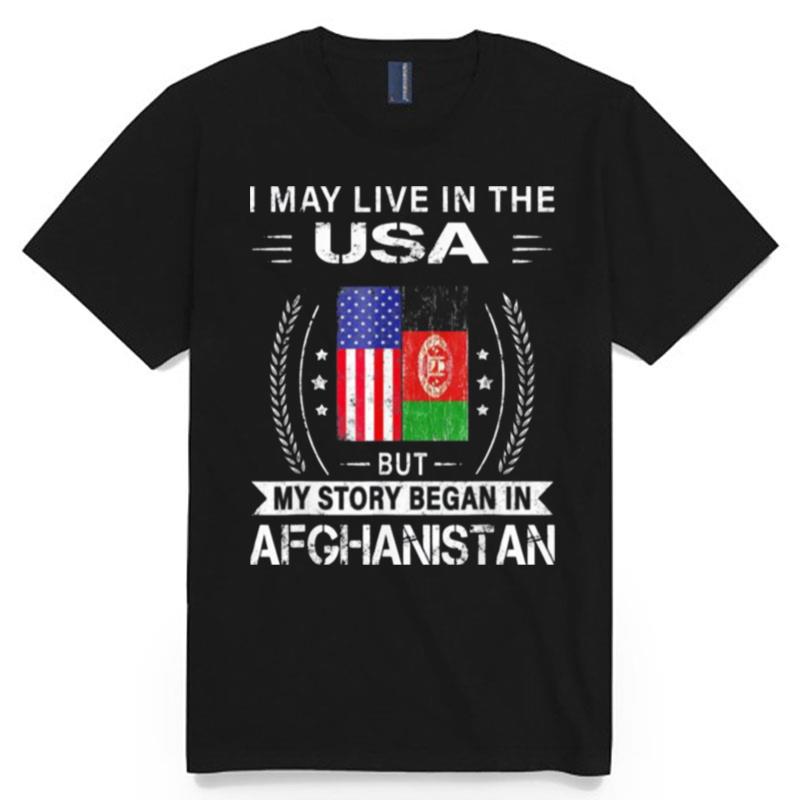 American Afghanistan Flag %E2%80%93 My Story Began In Afghanistan Tee T-Shirt