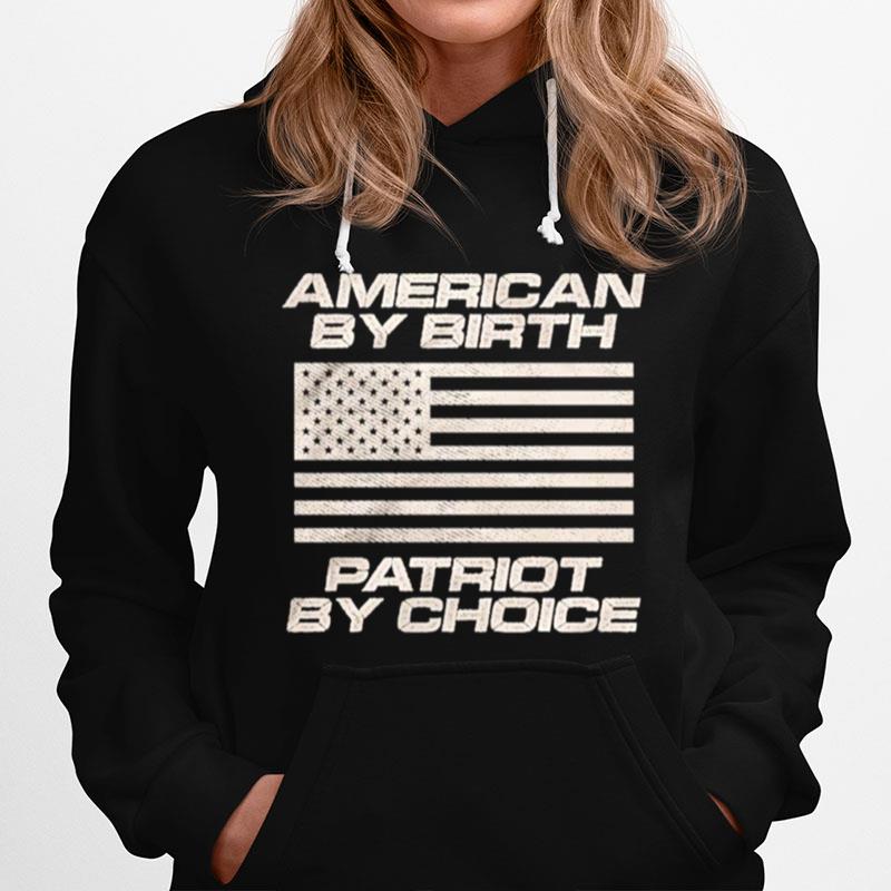 American By Birth Patriot By Choice Hoodie
