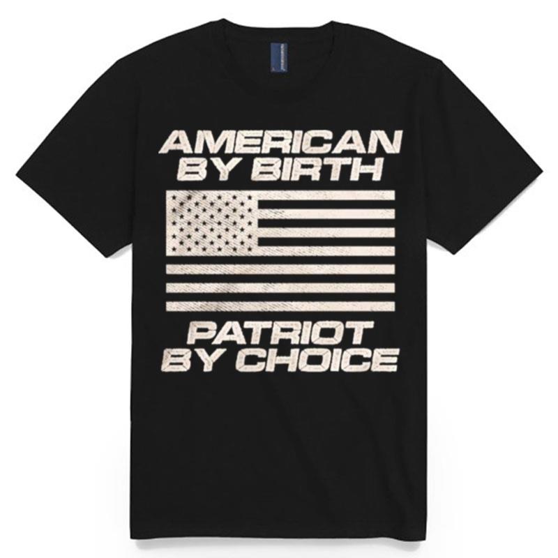 American By Birth Patriot By Choice T-Shirt