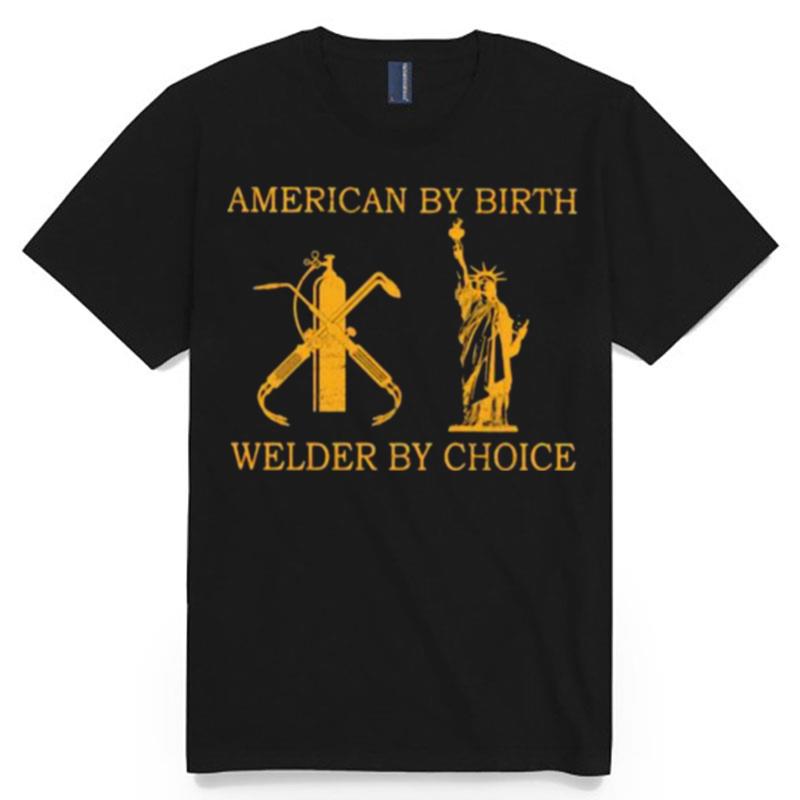 American By Birth Welder By Choice T-Shirt