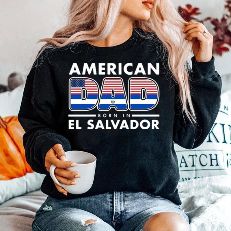 American Dad Born In El Salvador Salvadoran American Flag Sweater