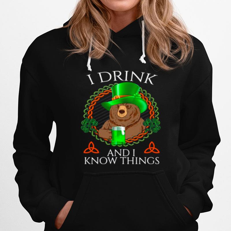 Bear Drink Beer And I Know Things St Patricks Day Hoodie