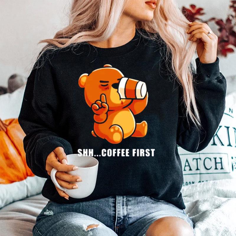 Bear Drinks Coffee Shh.. Coffee First Sweater