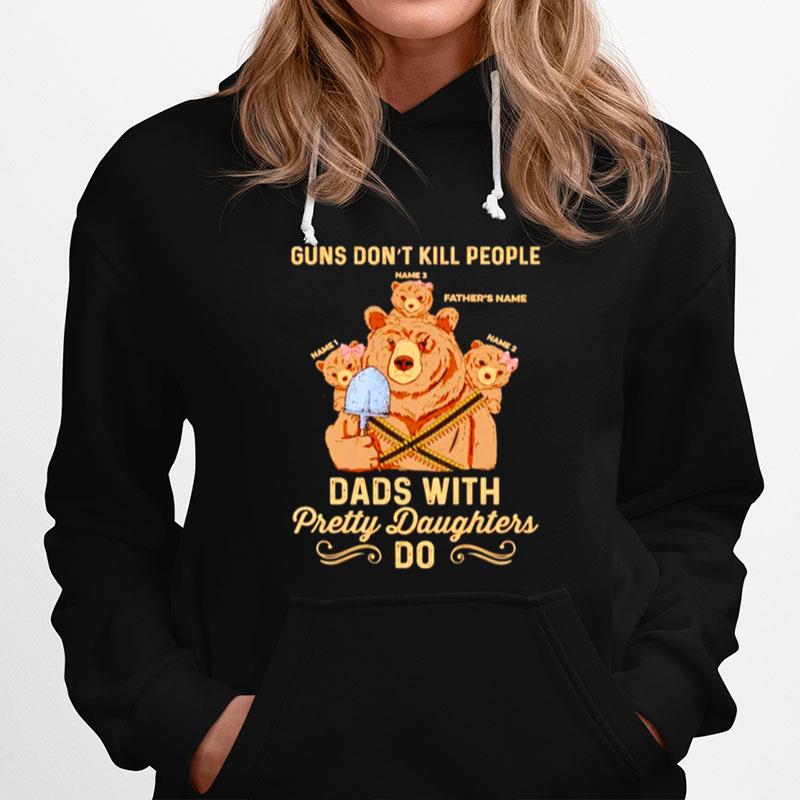 Bear Guns Dont Kill People Dads With Pretty Daughters Do Hoodie