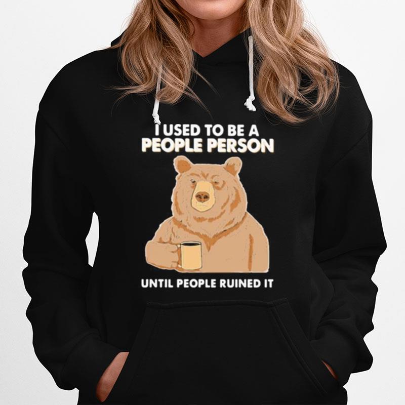Bear I Used To Be A People Person Until People Ruined It Hoodie