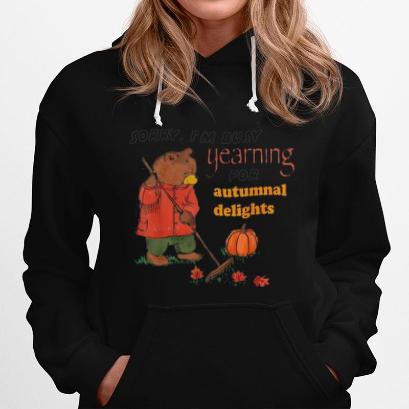 Bear Sorry Im Busy Yearning For Autumnal Delights Hoodie