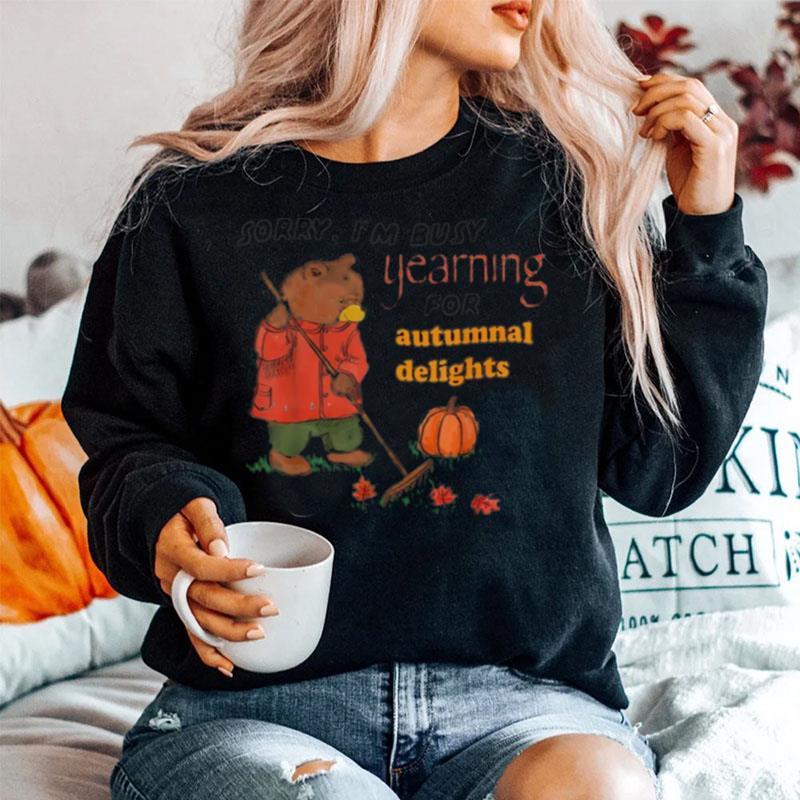 Bear Sorry Im Busy Yearning For Autumnal Delights Sweater