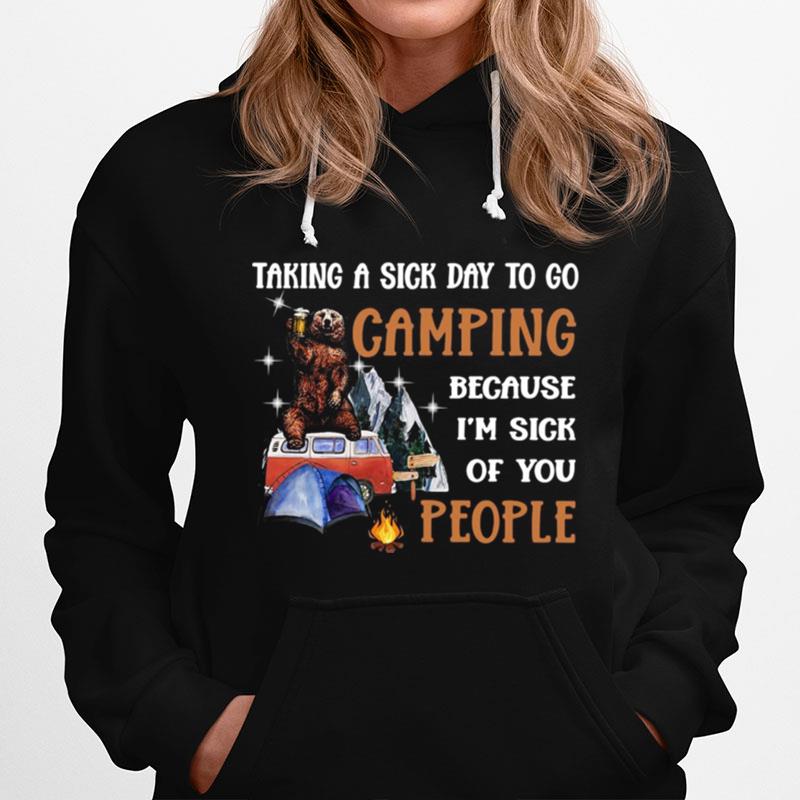Bear Taking A Sick Day To Go Camping Because Im Sick Of You People Hoodie