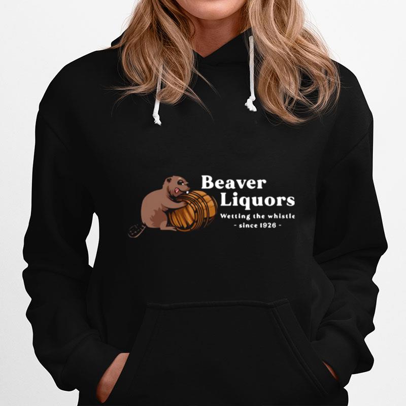 Beaver Liquors Wetting The Whistle Since 1926 Hoodie