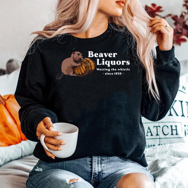 Beaver Liquors Wetting The Whistle Since 1926 Sweater