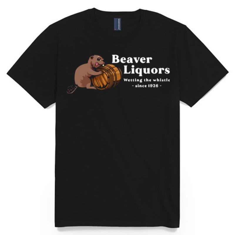 Beaver Liquors Wetting The Whistle Since 1926 T-Shirt