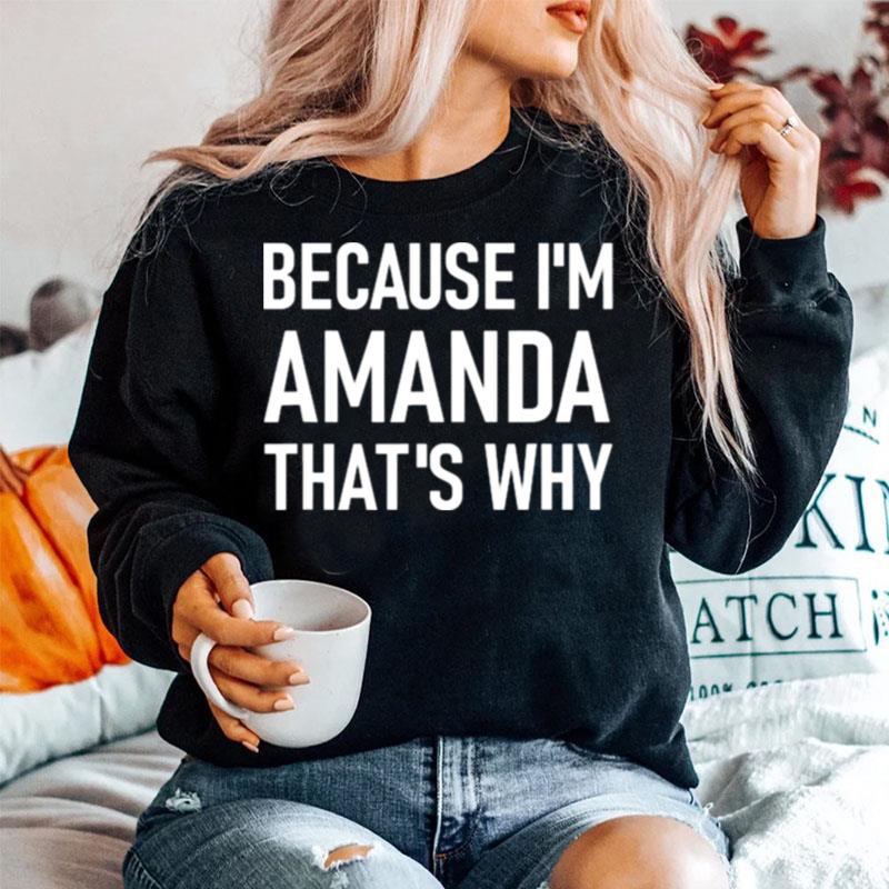 Because Im Amanda Thats Why Sweater
