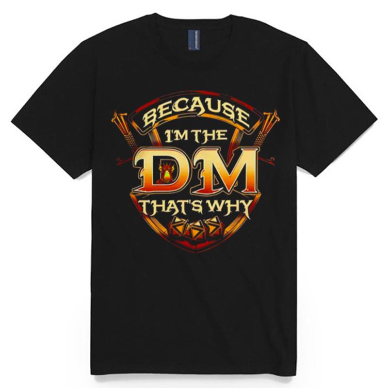Because Im The Dm Thats Why Dungeon T-Shirt
