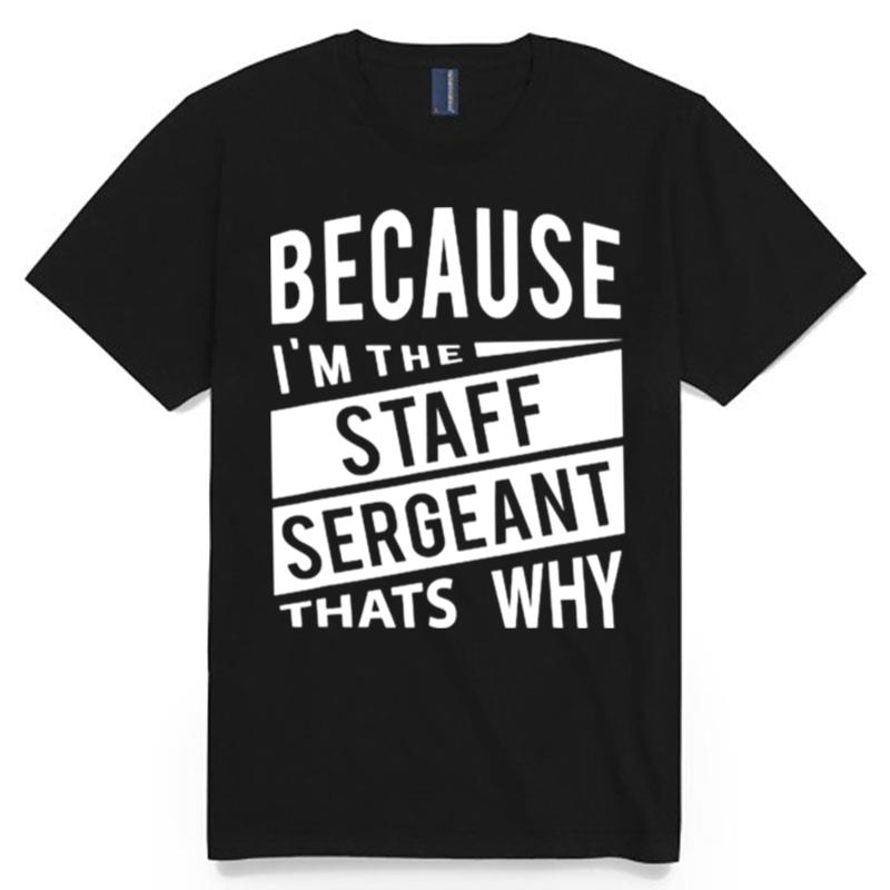 Because Im The Staff Sergeant Ssg Thats Why T-Shirt