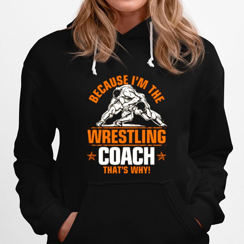 Because Im The Wrestling Coach Thats Why Hoodie
