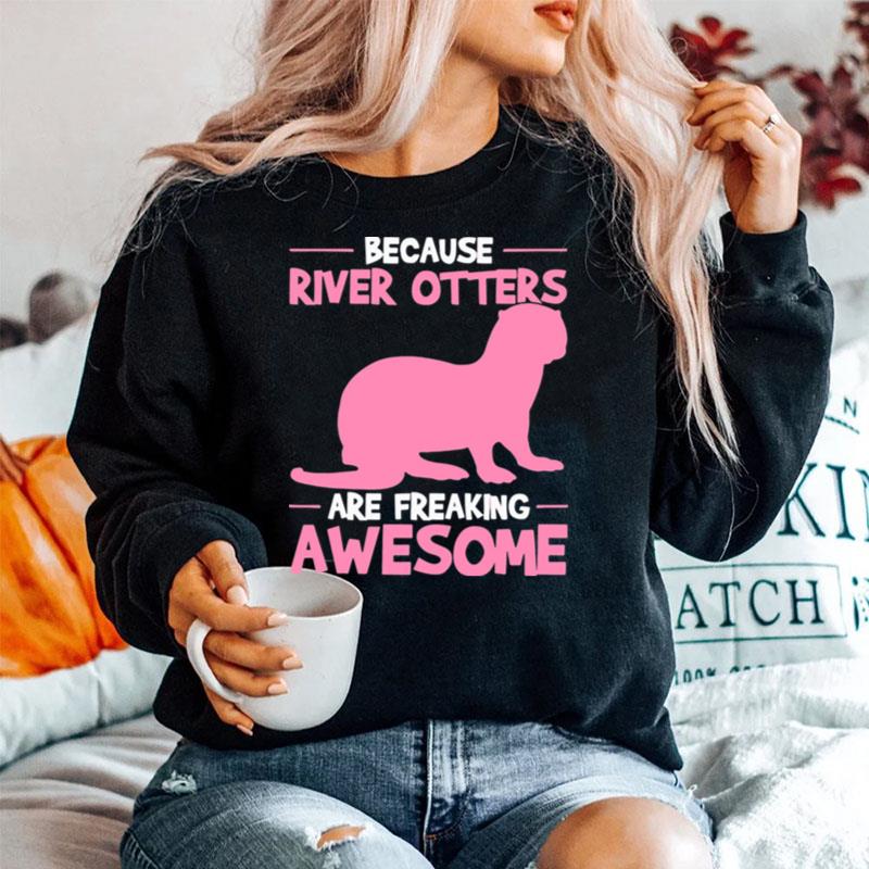 Because River Otters Are Freaking Awesome Otter Sweater