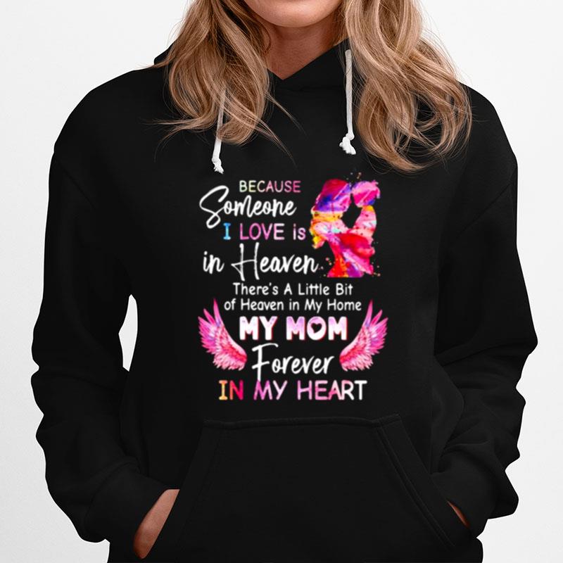 Because Someone I Love Is In Heaven My Mom Forever In My Heart Watercolor Hoodie