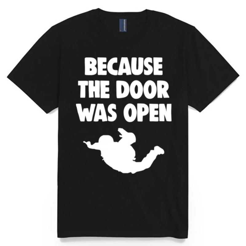 Because The Door Was Open Skydrive T-Shirt