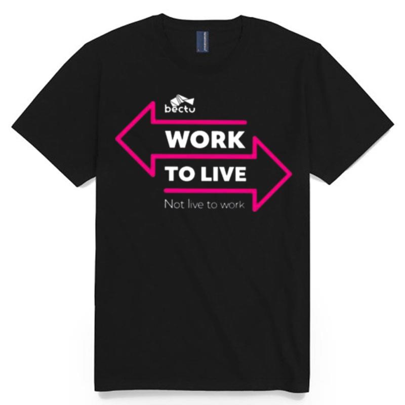 Bectu Work To Live Not Live To Work T-Shirt